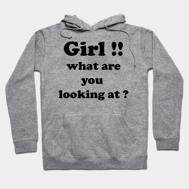 girl what are you looking at Hoodie by UrbanCharm